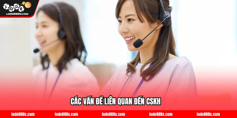 Các vấn đề liên quan đến CSKH