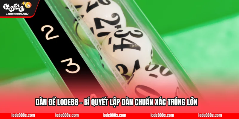 Dàn Đề LODE88 - Bí Quyết Lập Dàn Chuẩn Xác Trúng Lớn