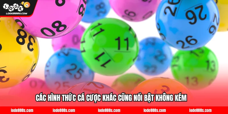 Các hình thức cá cược khác cũng nổi bật không kém