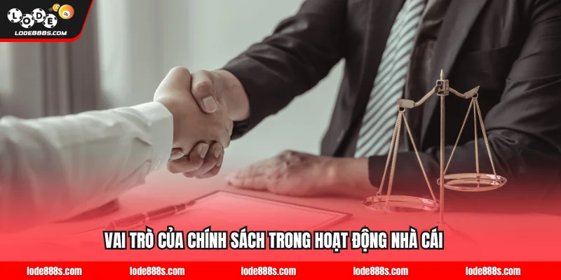 Vai trò của chính sách trong hoạt động nhà cái