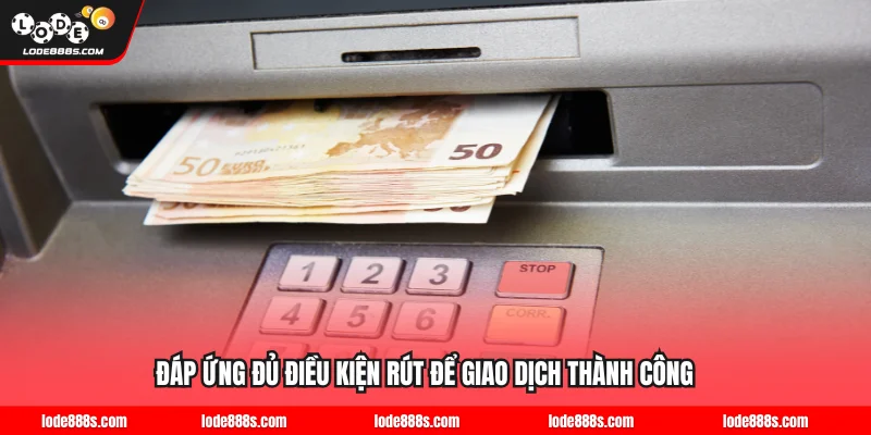 Đáp ứng đủ điều kiện rút để giao dịch thành công