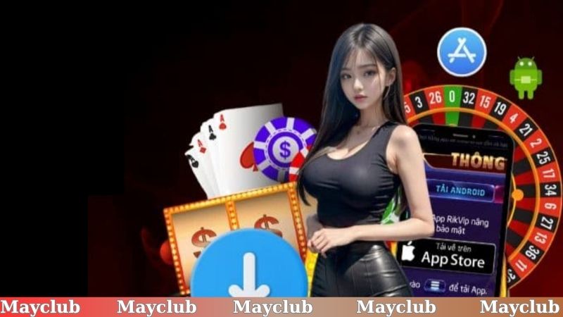 Hoàn thành tải app Mayclub người chơi giải trí bất cứ lúc nào